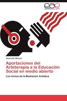 Aportaciones del Arteterapia a la Educación Social en medio abierto: Los inicios de la Mediación Artística (Spanish Edition)
