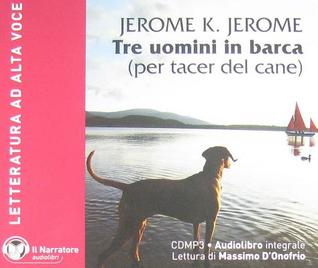 Tre uomini in barca. Per tacer del cane. Audiolibro. CD Audio formato MP3. Con e-text. Ediz. integrale