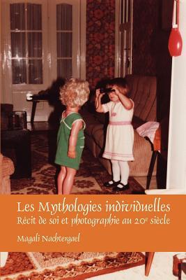 Les Mythologies individuelles: Récit de soi et photographie au 20e siècle (Faux Titre, 370) (French Edition)