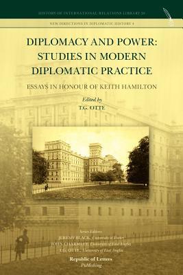Diplomacy and Power: Studies in Modern Diplomatic Practice - Essays in Honour of Keith Hamilton
