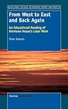 From West to East and Back Again: An Educational Reading of Hermann Hesse’s Later Work (Educational Futures, 51)