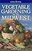 Vegetable Gardening for the Midwest