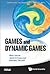GAMES AND DYNAMIC GAMES (World Scientific-Now Publishers Series in Business, 1)