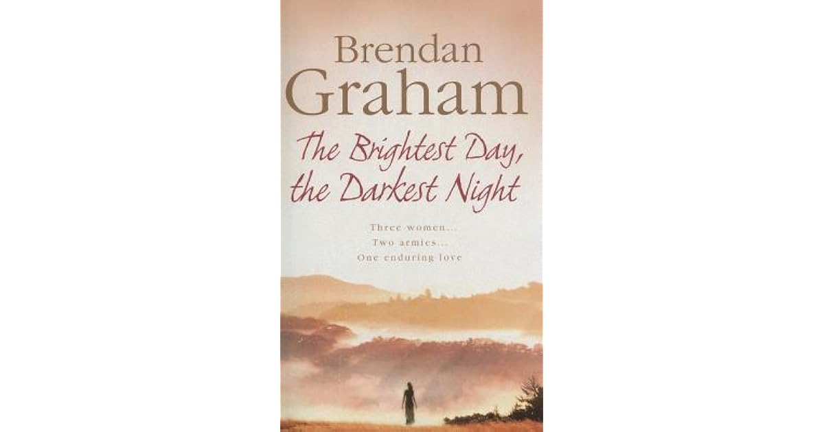 The Brightest Day, the Darkest Night by Brendan Graham