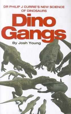Dino Gangs: Dr. Philip J. Currie's New Science of Dinosaurs