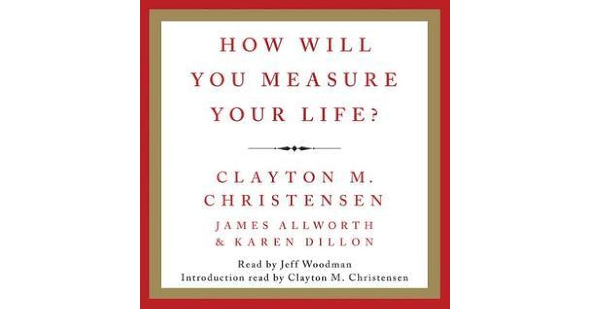 How Will You Measure Your Life? by Clayton M. Christensen