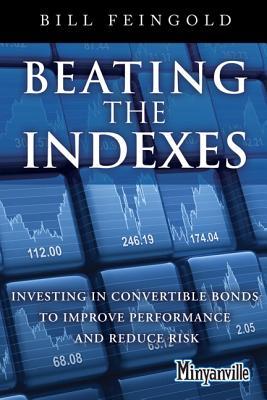Beating the Indexes: Investing in Convertible Bonds to Improve Performance and Reduce Risk (Minyanville Media)