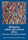Diasporas Within and Without Africa: Dynamism, Hetereogeneity, Variation