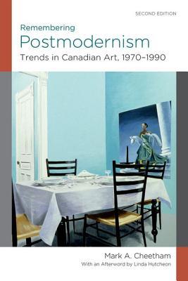 Remembering Postmodernism: Trends in Canadian Art, 1970-1990 (Paperback)