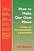 How To Make Our Own News: A Primer For Environmentalists and Journalists