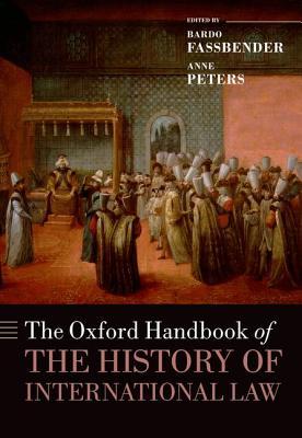 The Oxford Handbook of the History of International Law (Oxford Handbooks)