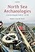 North Sea Archaeologies by Robert Van de Noort