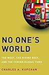 No One's World: The West, the Rising Rest, and the Coming Global Turn