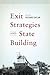 Exit Strategies and State Building