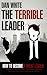 The Terrible Leader: How to...