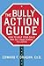 The Bully Action Guide: How to Help Your Child and Get Your School to Listen