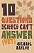 Ten Questions Science Can't Answer (Yet!): A Guide to Science's Greatest Mysteries