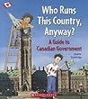 Who Runs This Country, Anyway?: A Guide to Canadian Government