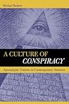 A Culture of Conspiracy: Apocalyptic Visions in Contemporary America (Volume 15)