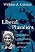 Liberal Pluralism: The Implications of Value Pluralism for Political Theory and Practice