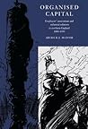 Organised Capital: Employers' Associations and Industrial Relations in Northern England, 1880 - 1939 Organised Capital: Employers' Associations and Industrial Relations in Northern England, 1880 - 1939