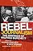 Rebel Journalism: The Writi...