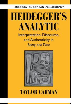 Heidegger's Analytic: Interpretation, Discourse and Authenticity in "Being and Time" (Hardcover)