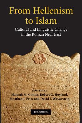 From Hellenism to Islam: Cultural and Linguistic Change in the Roman Near East (Hardcover)