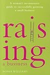 Raising a Business: A Woman's No-nonsense Guide to Successfully Growing a Small Business