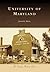 University of Maryland (Campus History)