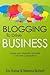 Blogging to Drive Business: Create and Maintain Valuable Customer Connections (2nd Edition) (Que BizTech)