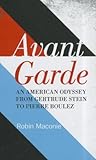 Avant Garde: An American Odyssey from Gertrude Stein to Pierre Boulez