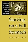 Starving on a Full Stomach: Hunger and the Triumph of Cultural Racism in Modern South Africa