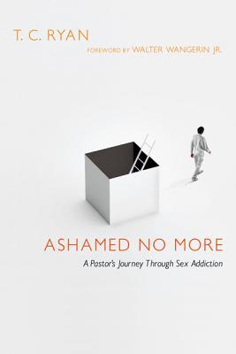 Ashamed No More: A Pastor's Journey Through Sex Addiction (Paperback)