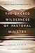 The Sacred Wilderness of Pastoral Ministry: Preparing a People for the Presence of the Lord