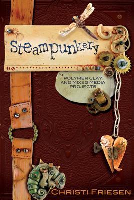 Steampunkery: Polymer Clay and Mixed Media Projects (Paperback)