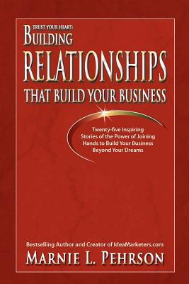 Trust Your Heart: Building Relationships That Build Your Business (Paperback)