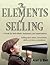 The Elements of Selling: A Book for Individuals, Businesses, and Organizations Selling Their Ideas, Information, Skills, Services, or Products