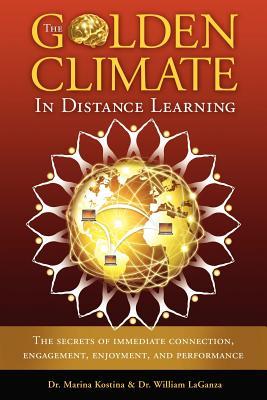 The Golden Climate in Distance Learning: The Secrets of Immediate Connection, Engagement, Enjoyment, and Performance (Paperback)
