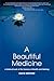 A Beautiful Medicine - A Radical Look at the Essence of Health and Healing