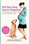 Tell Your Dog You're Pregnant by Lewis Kirkham