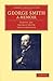 George Smith, a Memoir: With Some Pages of Autobiography (Cambridge Library Collection - History of Printing, Publishing and Libraries)