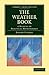The Weather Book: A Manual of Practical Meteorology (Cambridge Library Collection - Physical Sciences)