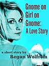 Gnome on Girl on Gnome: A Love Story