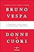 Donne di cuori. Duemila anni di amore e potere by Bruno Vespa