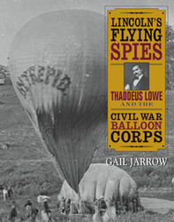 Lincoln's Flying Spies: Thaddeus Lowe and the Civil War Balloon Corps (Hardcover)