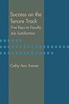 Success on the Tenure Track: Five Keys to Faculty Job Satisfaction Success on the Tenure Track: Five Keys to Faculty Job Satisfaction