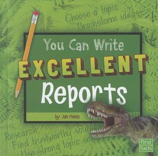 You Can Write Excellent Reports (First Facts, You Can Write)