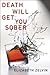 Death Will Get You Sober (Bruce Kohler, #1)