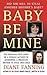 Baby Be Mine: The Shocking True Story of a Woman Who Murdered a Pregnant Mother to Steal Her Child